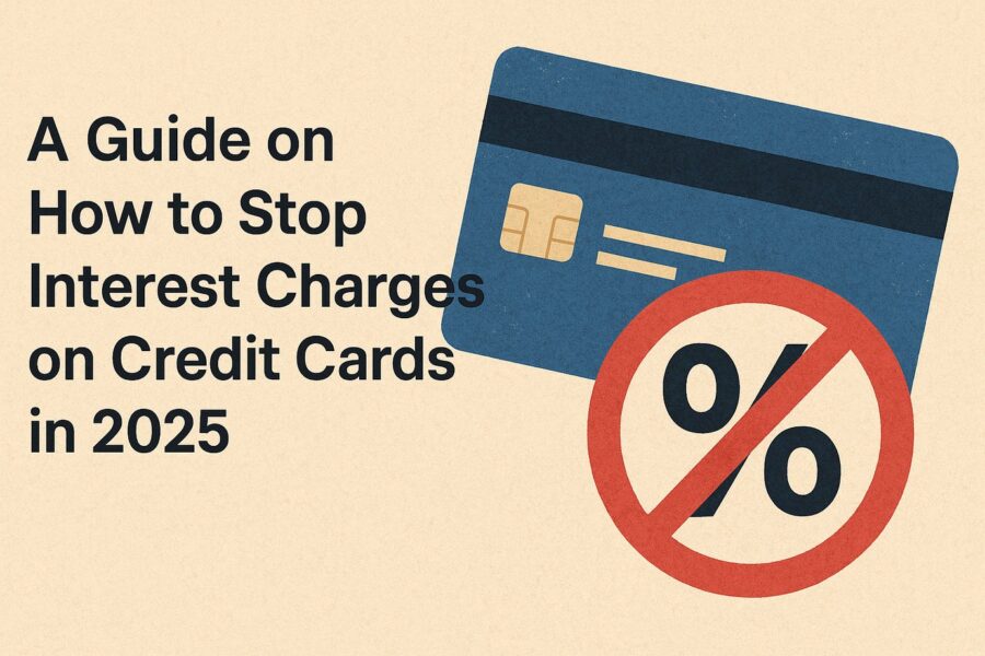 a guide on how to stop interest charges on credit cards in 2025 1 guide to stop interest charges