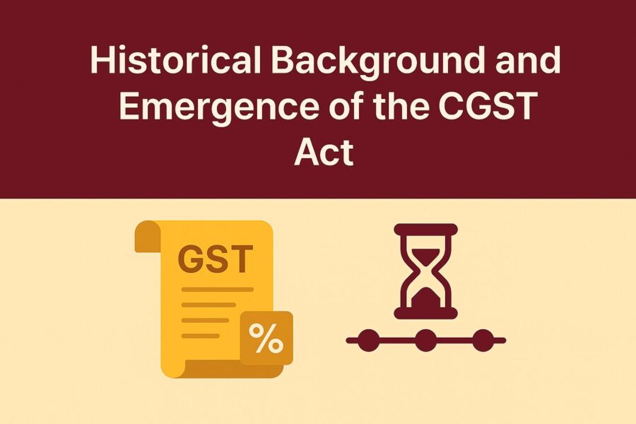 Historical Background and Emergence of the CGST Act
