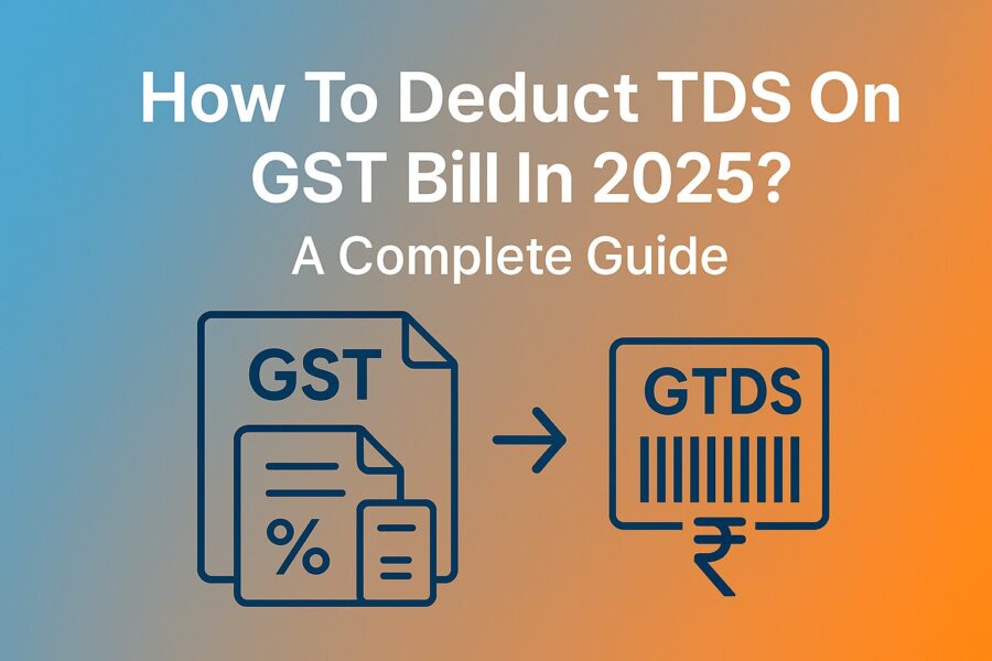 how to deduct tds on gst bill in 2025? a complete guide 1 how to deduct tds on gst bill in 2025 a complete guide?