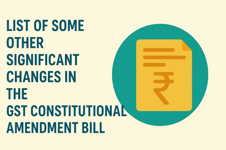 List of Some Other Significant Changes in the GST Constitutional Amendment Bill