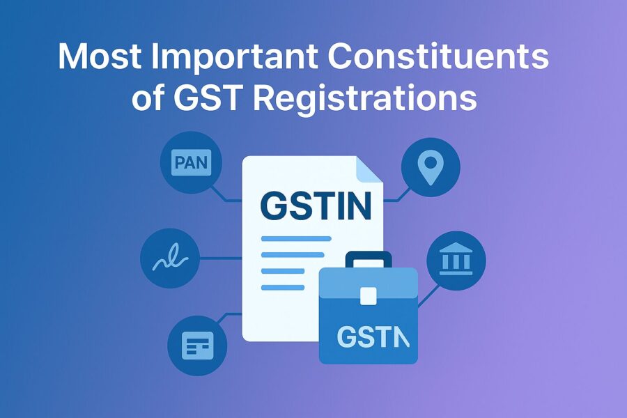 Most Important Constituents of GST Registrations