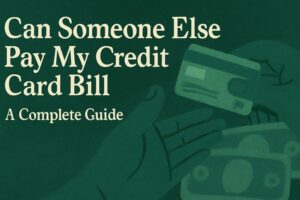 can someone else pay my credit card bill: a complete guide 2 can someone else pay my credit card bill
