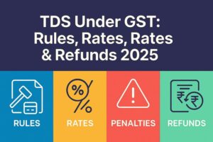 tds under gst: rules, rates, penalties & refunds 2025