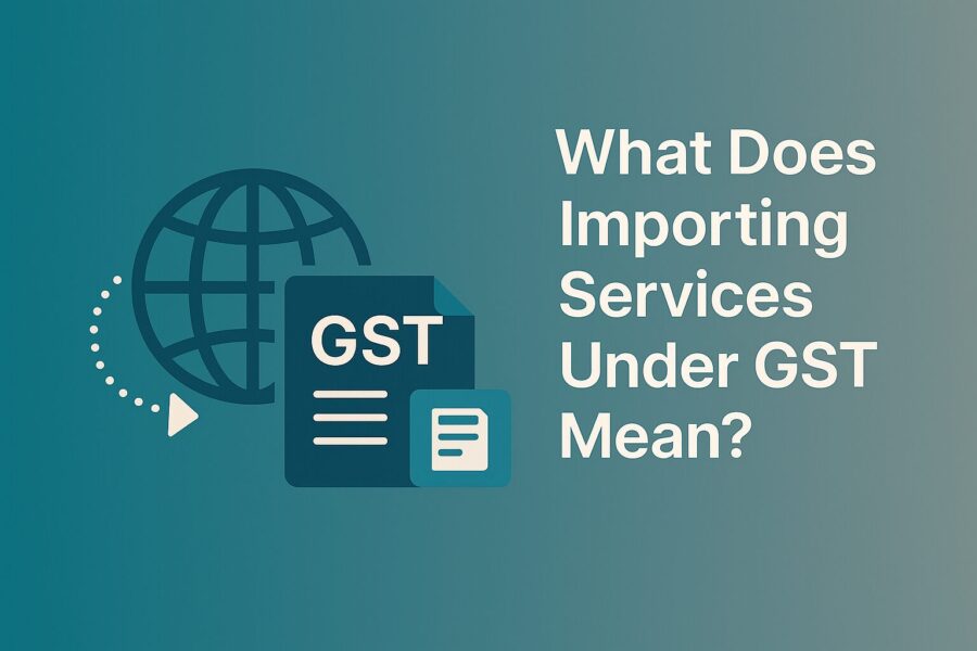 What Does Importing Services Under GST Mean