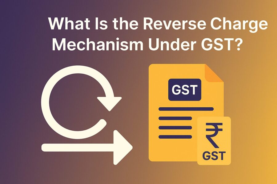 What Is the Reverse Charge Mechanism Under GST?