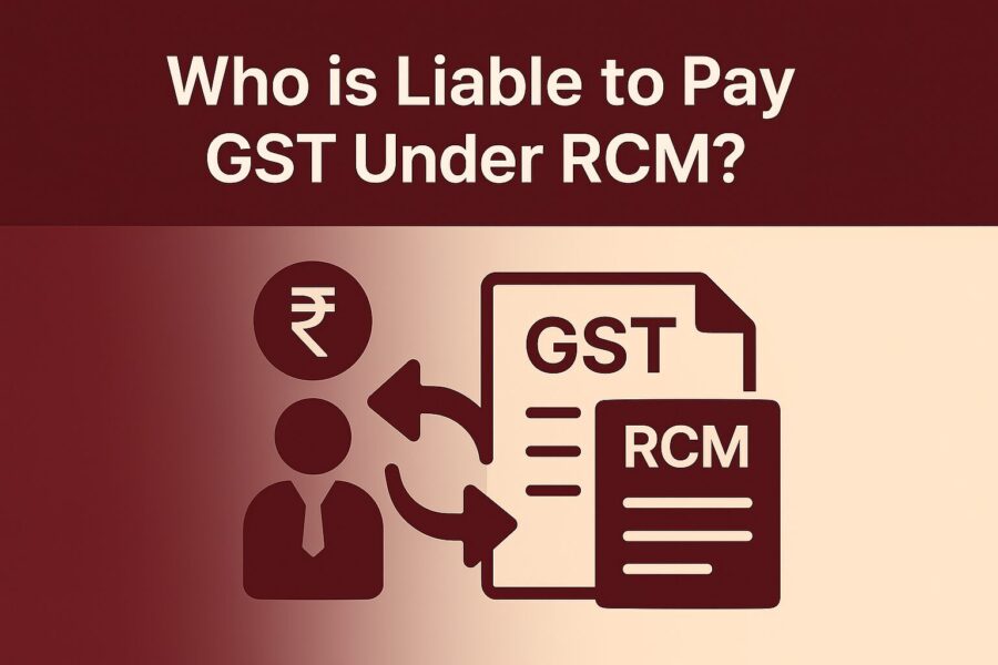 Who is Liable to Pay GST Under RCM?