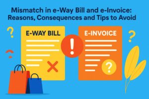 mismatch in e-way bill and e-invoice: reasons, consequences and tips to avoid 2 mismatch between e-way bill and e-invoice
